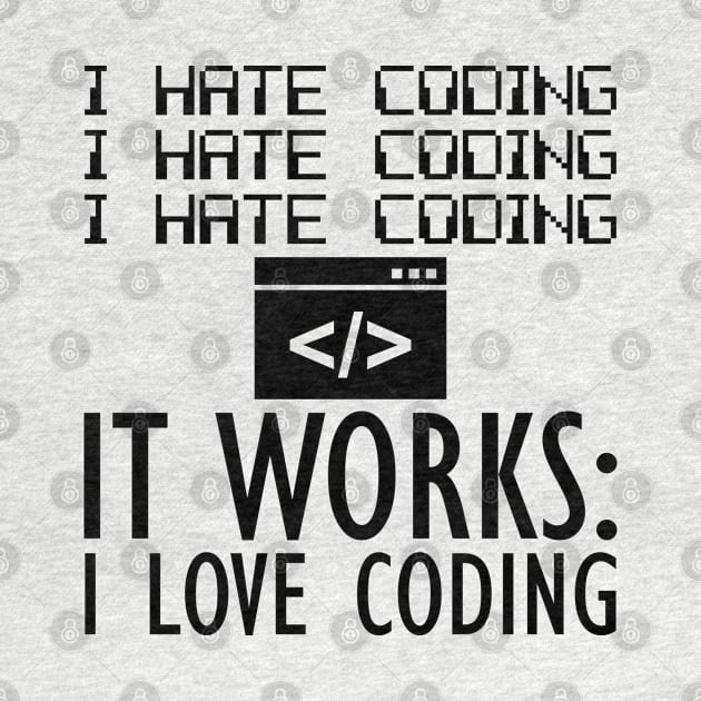 Coder - I hate coding It works: I love coding by KC Happy Shop